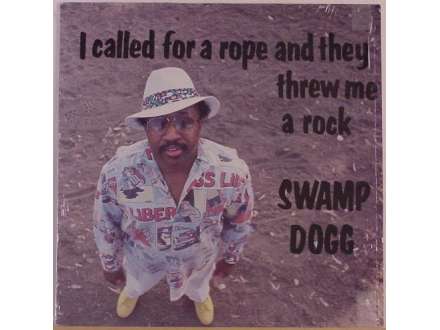 Swamp Dogg - I Called For A Rope And They Threw Me A Rock