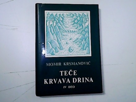 TEČE KRVAVA DRINA  IV deo- M.Krsmanović-Bg.1983