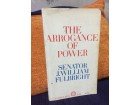 THE AROGANCE OF POWER Senator J. William Fulbright