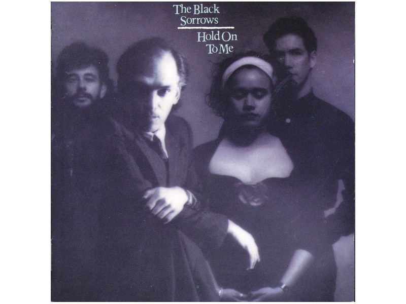 THE BLACK SORROWS - Hold On To Me