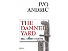 THE DAMNED YARD: AND OTHER STORIES - Ivo Andrić