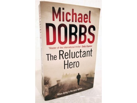 THE RELUCTANT HERO- Michael Dobbs