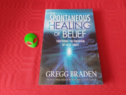 THE SPONTANEOUS HEALING OF BELIEF - BRADEN