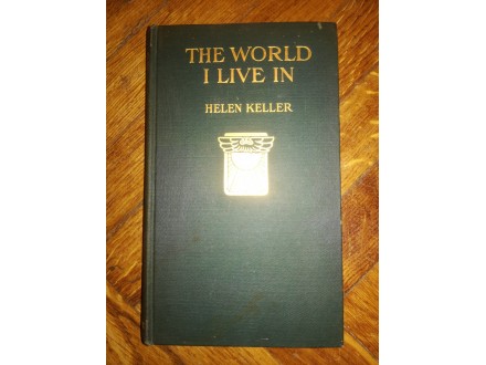 THE WORLD I LIVE IN Helen Keller 1910 The Century Co.