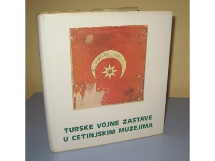 TURSKE VOJNE ZASTAVE U CETINJSKIM MUZEJIMA
