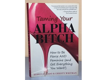 Taming Your ALPHA BITCH : How to be Fierce and Feminine