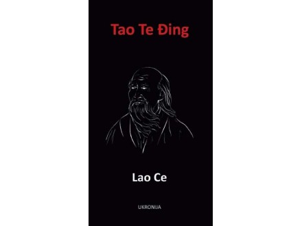 Tao Te Đing: knjiga o putu i njegovoj vrlini - Lao Ce