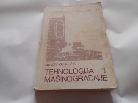 Tehnologija mašinogradnje 1,M.Kalajdžić, MF UB,1986.