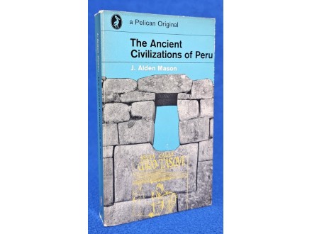 The Ancient Civilizations of Peru - J. Alden Mason