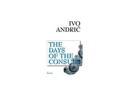 The Days Of The Consuls - Ivo Andrić