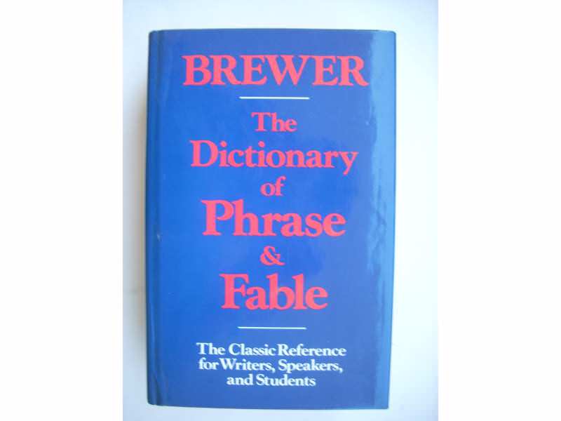 The Dictionary of Phrase and Fable - E.C.  Brewer