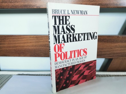 The Mass Marketing of Politics -  Bruce I. Newman