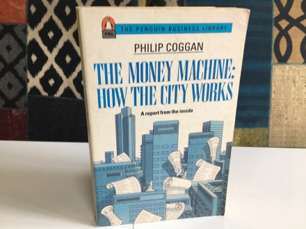 The Money Machine: How the City Works Philip Coggan