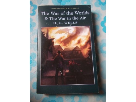 The War of the Worlds &; The War in the Air - H. G. Well