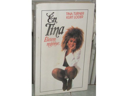 Tina Turner · Kurt Loder Én, ​Tina – Életem regénye