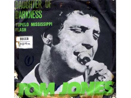 Tom Jones - Daughter Of Darkness / Tupelo Mississippi Flash