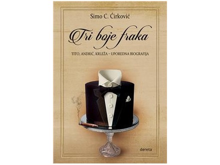 Tri boje fraka: Tito, Andrić, Krleža – uporedna biografija - Simo C. Ćirković
