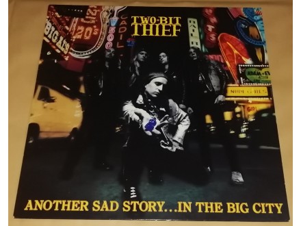 Two-Bit Thief ‎– Another Sad Story..In The Big City (LP
