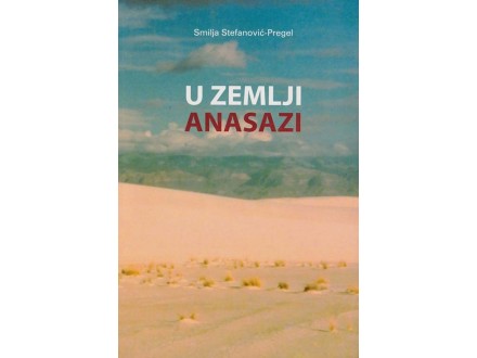 U Zemlji Anasazi - Smilja Stefanović-Pregel