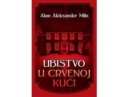 Ubistvo u crvenoj kući - Alan Aleksander Miln