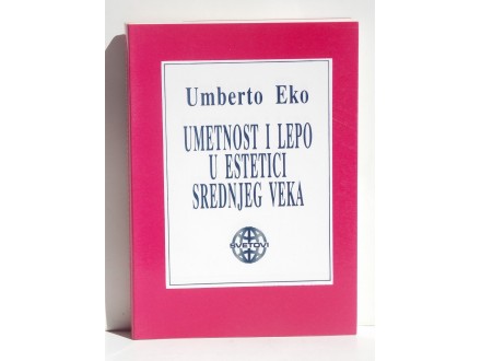 Umberto Eko - UMETNOST I LEPO U ESTETICI SREDNJEG VEKA