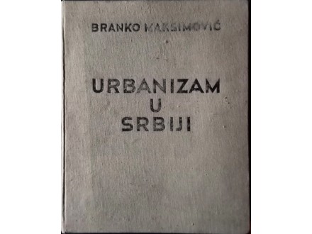 Urbanizam u Srbiji-Branko Maksimovic (1938)