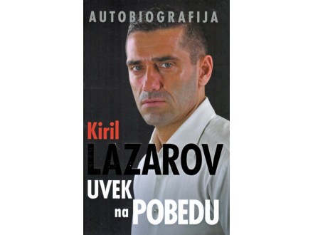 Uvek na pobedu : autobiografija Kiril Lazarov - Kiril L