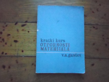 V. A. GASTEV - KRATKI KURS OTPORNOTSI MATERIJALA
