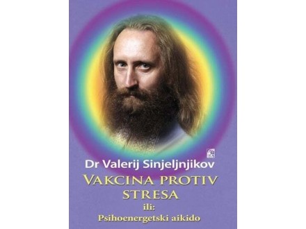 Vakcina protiv stresa ili psihoenergetski aikido - Valerij Sinjeljnjikov
