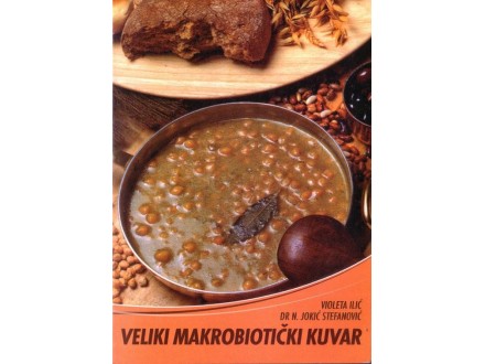 Veliki Makrobiotički Kuvar - Violeta Ilić i Dr.N.Jokić