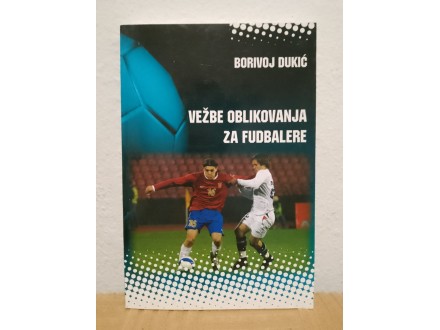 Vezbe oblikovanja za fudbalere - Borivoj Dukic