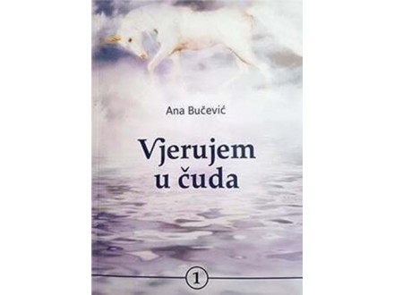 Vjerujem u čuda, I - Ana Bučević