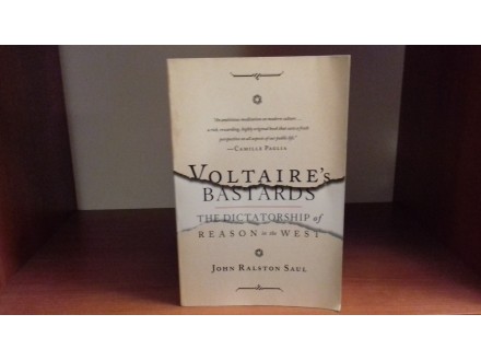 Voltaire`s Bastards:The Dictatorship...John Ralston Sau