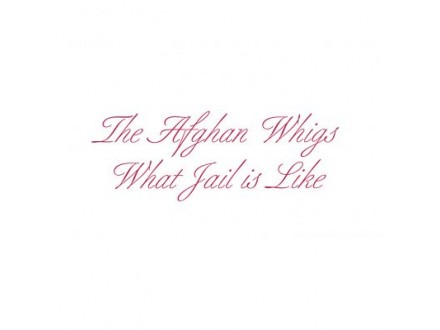 What Jail Is Like, Afghan Whigs, CD