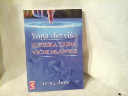 Yoga derviša Sufijska tajna večne mladosti Idris Lahore