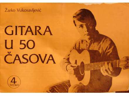 ZARKO VUKOSAVLJEVIC - GITARA U 50 CASOVA - 4.SVESKA