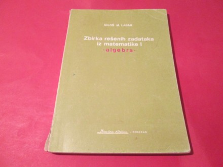 Zbirka rešenih zadataka iz matematike 1, Miloš Laban