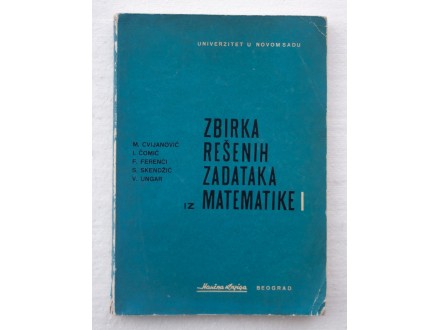 Zbirka rešenih zadataka iz matematike I, M. Cvijanović