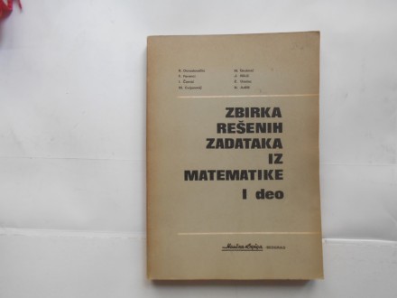 Zbirka rešenih zadataka iz matematike I,R.Doroslovački