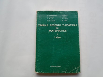 Zbirka rešenih zadataka iz matematike I,R.Doroslovački