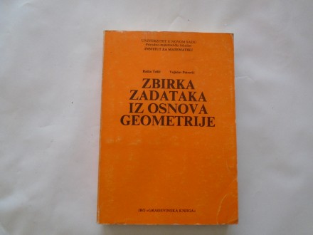 Zbirka zadataka iz osnova geometrije,R.Tošić,V.Petrović