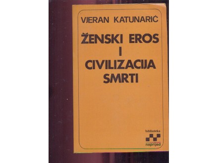 Ženski eros i civilizacija smrti Vjeran Katuranić