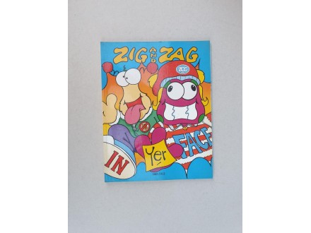 Zig and Zag: in Yer Face