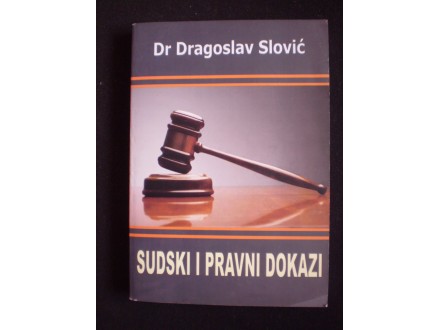 dr Dragoslav Slović: SUDSKI I PRAVNI DOKAZI